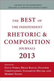 Best of the Independent Journals in Rhetoric and Composition 2013