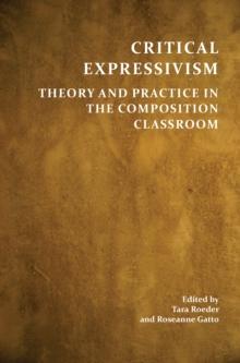 Critical Expressivism : Theory and Practice in the Composition Classroom