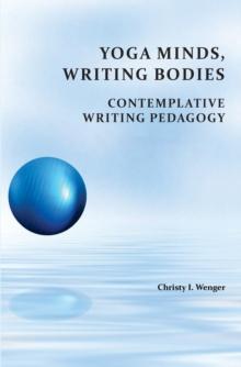 Yoga Minds, Writing Bodies : Contemplative Writing Pedagogy