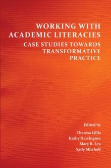 Working with Academic Literacies : Case Studies Towards Transformative Practice