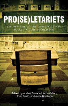 Pro(se)letariets : The Writing of the Trans-Atlantic Worker Writer Federation