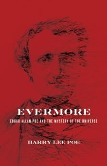 Evermore : Edgar Allan Poe and the Mystery of the Universe