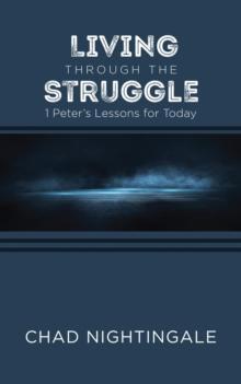 Living Through the Struggle : 1 Peter's Lessons for Today