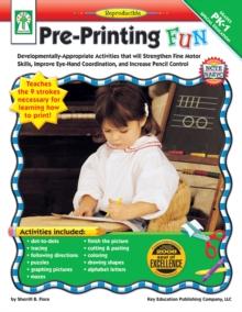 Pre-Printing FUN, Grades PK - 1 : Developmentally-Appropriate Activities that will Strengthen Fine Motor Skills, Improve Eye-Hand Coordination, and Increase Pencil Control