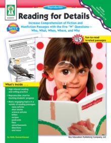 Reading for Details, Ages 7 - 13 : Increase Comprehension of Fiction and Nonfiction Passages with the Five "W" Questions--Who, What, When, Where, and Why