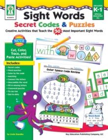 Sight Words Secret Codes & Puzzles, Grades K - 1 : Creative Activities that Teach the 50 Most Important Sight Words