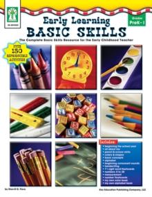 Early Learning Basic Skills, Grades PK - 1 : The Complete Basic Skills Resource for the Early Childhood Teacher