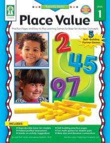 Place Value, Grades K - 3 : Practice Pages and Easy-to-Play Learning Games for Base-Ten Number Concepts