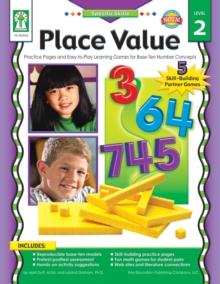 Place Value, Grades K - 5 : Practice Pages and Easy-to-Play Learning Games for Base-Ten Number Concepts