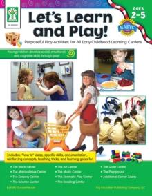 Let's Learn and Play!, Ages 2 - 5 : Purposeful Play Activities for All Early Childhood Learning Centers