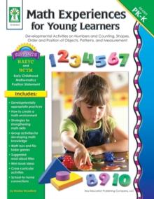 Math Experiences for Young Learners, Grades PK - K : Developmental Activities on Numbers and Counting, Shapes, Order and Position of Objects, Patterns, and Measurement