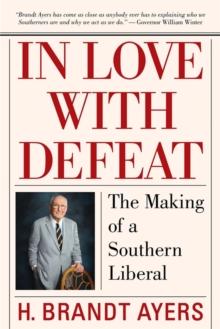 In Love with Defeat : The Making of a Southern Liberal