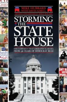 Storming the State House : The Campaign That Liberated Alabama from 136 Years of Democrat Rule