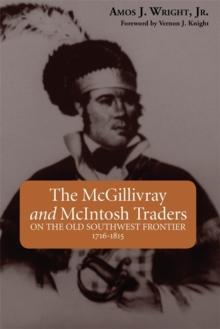 The McGillivray and McIntosh Traders : On the Old Southwest Frontier, 1716-1815