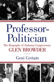 Professor-Politician : The Biography of Alabama Congressman Glen Browder