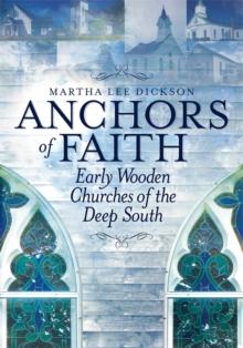 Anchors of Faith : Early Wooden Churches of the Deep South