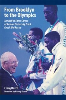 From Brooklyn to the Olympics : The Hall of Fame Career of Auburn University Track Coach Mel Rosen