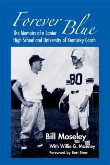 Forever Blue : The Memoirs of a Lanier High School and University of Kentucky Football Coach