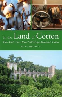 In the Land of Cotton : How Old Times There Still Shape Alabama's Future