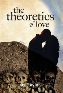 The Theoretics of Love : A Novel