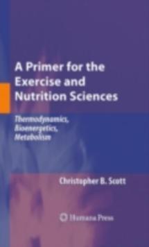 A Primer for the Exercise and Nutrition Sciences : Thermodynamics, Bioenergetics, Metabolism