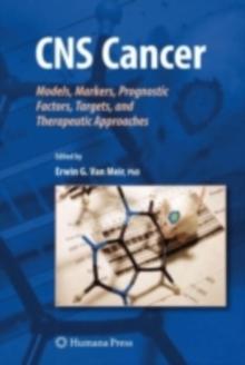 CNS Cancer : Models, Markers, Prognostic Factors, Targets, and Therapeutic Approaches