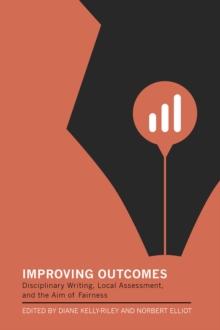 Improving Outcomes : Disciplinary Writing, Local Assessment, and the Aim of Fairness