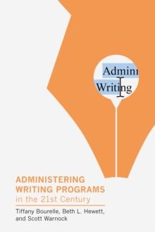 Administering Writing Programs in the Twenty-First Century