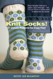 Knit Socks! : 17 Classic Patterns for Cozy Feet