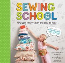 Sewing School : 21 Sewing Projects Kids Will Love to Make