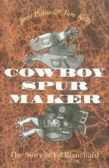 Cowboy Spur Maker : The Story of Ed Blanchard