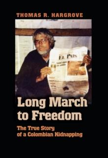 Long March to Freedom : The True Story of a Colombian Kidnapping