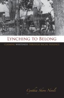 Lynching to Belong : Claiming Whiteness through Racial Violence