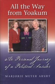 All the Way from Yoakum : The Personal Journey of a Political Insider