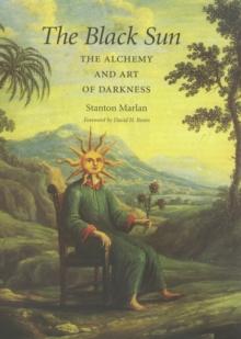 The Black Sun : The Alchemy and Art of Darkness