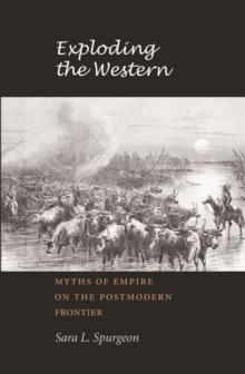 Exploding the Western : Myths of Empire on the Postmodern Frontier