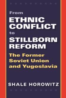 From Ethnic Conflict to Stillborn Reform : The Former Soviet Union and Yugoslavia