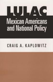 LULAC, Mexican Americans, and National Policy