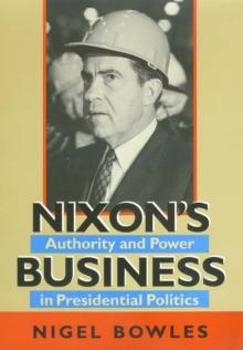 Nixon's Business : Authority and Power in Presidential Politics