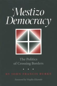 Mestizo Democracy : The Politics of Crossing Borders