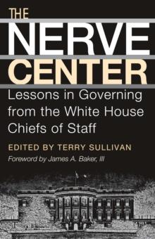 The Nerve Center : Lessons in Governing from the White House Chiefs of Staff