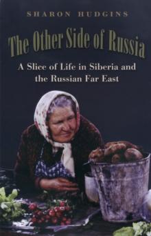 The Other Side of Russia : A Slice of Life in Siberia and the Russian Far East