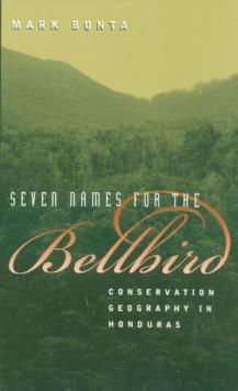 Seven Names for the Bellbird : Conservation Geography in Honduras