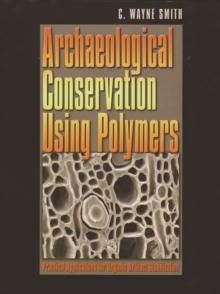 Archaeological Conservation Using Polymers : Practical Applications for Organic Artifact Stabilization