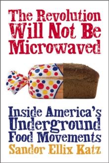 The Revolution Will Not Be Microwaved : Inside America's Underground Food Movements