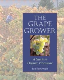 The Grape Grower : A Guide to Organic Viticulture