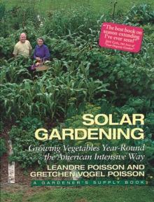 Solar Gardening : Growing Vegetables Year-Round the American Intensive Way