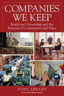 Companies We Keep : Employee Ownership and the Business of Community and Place, 2nd Edition