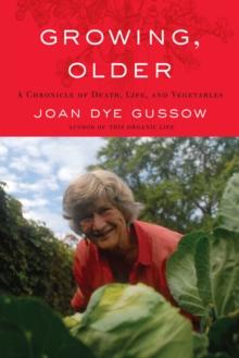 Growing, Older : A Chronicle of Death, Life, and Vegetables