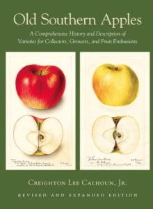 Old Southern Apples : A Comprehensive History and Description of Varieties for Collectors, Growers, and Fruit Enthusiasts, 2nd Edition